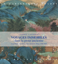 VOYAGES IMMOBILES DANS LA PROSE ANCIENNE - LA PEINTURE NARRATIVE SOUS LA DYNASTIE MING (1368-1644) -