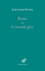 ROME ET LE MONDE GREC - CHOIX D'ECRITS