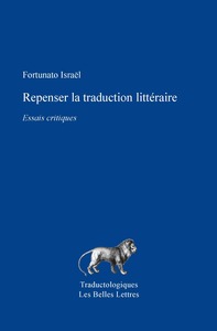 REPENSER LA TRADUCTION LITTERAIRE - ESSAIS CRITIQUES