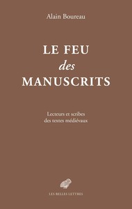 LE FEU DES MANUSCRITS - LECTEURS ET SCRIBES DES TEXTES MEDIEVAUX - ILLUSTRATIONS, COULEUR