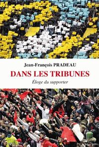 DANS LES TRIBUNES - ELOGE DU SUPPORTER