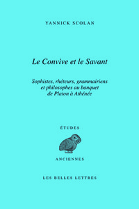 LE CONVIVE ET LE SAVANT - SOPHISTES, RHETEURS, GRAMMAIRIENS ET PHILOSOPHES AU BANQUET DE PLATON A AT