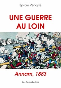 UNE GUERRE AU LOIN - ANNAM, 1883 - NOUVELLE EDITION