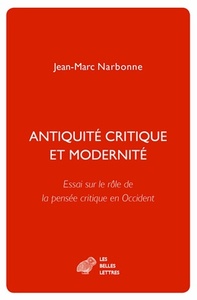 ANTIQUITE CRITIQUE ET MODERNITE - ESSAI SUR LE ROLE DE LA PENSEE CRITIQUE EN OCCIDENT