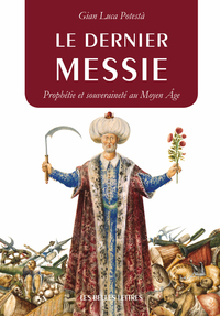 LE DERNIER MESSIE - PROPHETIE ET SOUVERAINETE AU MOYEN AGE