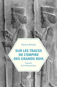 SUR LES TRACES DE L'EMPIRE DES GRANDS ROIS - ENQUETE HISTORIOGRAPHIQUE
