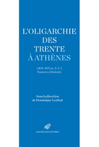 L'OLIGARCHIE DES TRENTE A ATHENES (404-403 AV. J.-C.) - SOURCES ET HISTOIRE