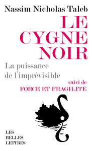 LE CYGNE NOIR [FORMAT POCHE] - LA PUISSANCE DE L'IMPREVISIBLE. SUIVI DE FORCE ET FRAGILITE