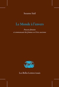 LE MONDE A L'ENVERS - POUVOIR FEMININ ET COMMUNAUTE DES FEMMES EN GRECE ANCIENNE