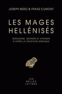 LES MAGES HELLENISES - ZOROASTRE, OSTANES ET HYSTASPE D'APRES LA TRADITION GRECQUE