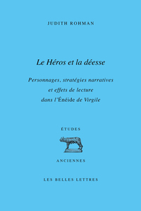 LE HEROS ET LA DEESSE - PERSONNAGES, STRATEGIES NARRATIVES ET EFFETS DE LECTURE DANS L ENEIDE DE VIR