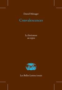 CONVALESCENCES - LA LITTERATURE AU REPOS