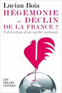 HEGEMONIE OU DECLIN DE LA FRANCE ? - LA FABRICATION D'UN MYTHE NATIONAL