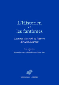 L'HISTORIEN ET LES FANTOMES - LECTURES (AUTOUR) DE L'OEUVRE D'ALAIN BOUREAU