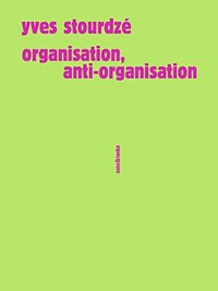 Organisation, anti-organisation