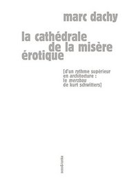 La cathédrale de la misère érotique - d'un rythme supérieur en architecture, le "Merzbau" de Kurt Schwitters