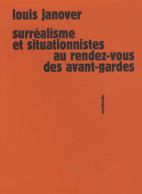 Surréalisme et situationnistes au rendez-vous des avant-gardes