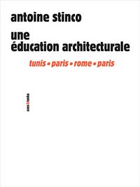 Une éducation architecturale - Tunis, Paris, Rome, Paris