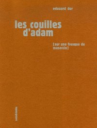 Les couilles d'Adam - sur une fresque de Masaccio, une sculpture de Rodin et un pastel de Picasso