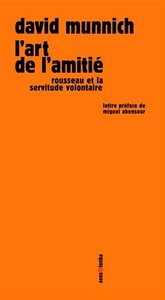 L'art de l'amitié - Rousseau et la servitude volontaire