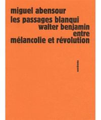 Les passages Blanqui - Walter Benjamin entre mélancolie et révolution