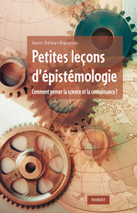 PETITES LECONS D'EPISTEMOLOGIE - COMMENT PENSER LA SCIENCE ET LA CONNAISSANCE ?