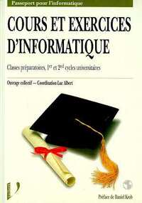 COURS ET EXERCICES D'INFORMATIQUE - CLASSES PREPARATOIRES, 1ER ET 2E CYCLES UNIVERSITAIRES