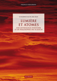 LUMIERE & ATOMES - UNE ANTHOLOGIE D'HISTOIRE ET DE PHILOSOPHIE DES SCIENCES