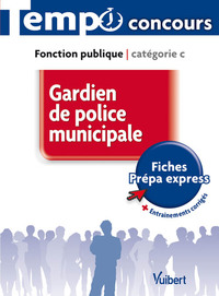 Concours Gardien de police municipale - Catégorie C - L'essentiel en 66 fiches