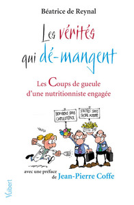 LES VERITES QUI DE-MANGENT - LES COUPS DE GUEULE D'UNE NUTRITIONNISTE ENGAGEE