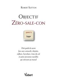 OBJECTIF ZERO-SALE-CON - PETIT GUIDE DE SURVIE FACE AUX CONNARDS, DESPOSTES, ENFLURES, HARCELEURS, T