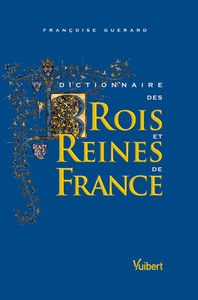 Dictionnaire des rois et des reines de France