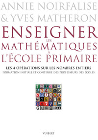 Enseigner les mathématiques à l'école primaire - Les 4 opérations sur les nombres entiers