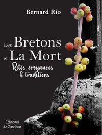 LES BRETONS ET LA MORT - RITES, CROYANCES ET TRADITIONS