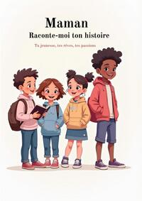 Maman Raconte-moi ton histoire