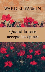QUAND LA ROSE ACCEPTE LES EPINES