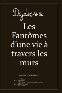 LES FANTOMES D'UNE VIE A TRAVERS LES MURS
