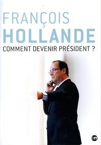 FRANCOIS HOLLANDE, COMMENT DEVENIR PRESIDENT ? - DVD