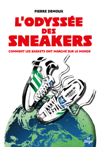 LODYSSEE DES SNEAKERS - COMMENT LES BASKETS ONT MARCHE SUR LE MONDE