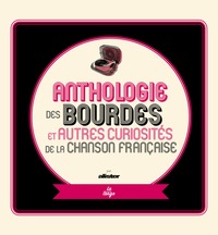 Anthologie des bourdes et autres curiosités de la chanson française