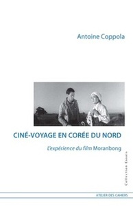 Cine-Voyage En Coree Du Nord, L'Experience Du Film Moranbong