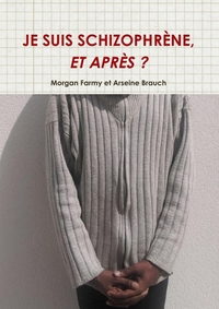 JE SUIS SCHIZOPHRENE, ET APRES ?