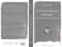 Et si tout n'était que mensonge ? Ou la véritable Histoire de l'Humanité