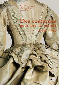 DES COSTUMES POUR LIRE LE MONDE - 1770 - 1915