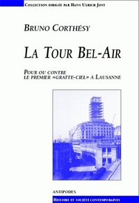 LA TOUR BEL-AIR. POUR OU CONTRE LE PREMIER "GRATTE-CIEL" A LAUSANNE