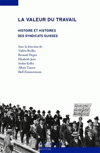 VALEUR DU TRAVAIL (LA). HISTOIRE ET HISTOIRES DES SYNDICATS SUISSES