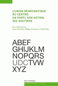 L'UNION DEMOCRATIQUE DU CENTRE : UN PARTI, SON ACTION, SES SOUTIENS