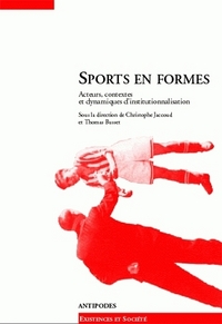 SPORTS EN FORMES. ACTEURS, CONTEXTES ET DYNAMIQUES D'INSTITUTIONNALIS ATION