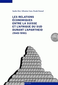 LES RELATIONS ECONOMIQUES ENTRE LA SUISSE ET L'AFRIQUE DU SUD DURANT L'APARTHEID, 1945-1990