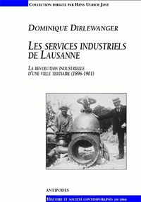 LES SERVICES INDUSTRIELS DE LAUSANNE. LA REVOLUTION INDUSTRIELLE D'UN E VILLE TERTIAIRE, 1896-1901